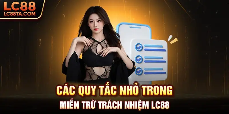 Các quy tắt nhỏ trong miễn trừ trách nhiệm LC88