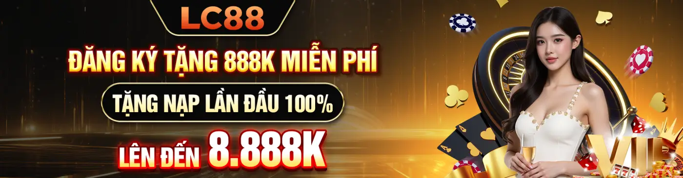 Đăng ký nhận 888k miễn phí tặng nạp lần đầu 100% lên đến 8888k