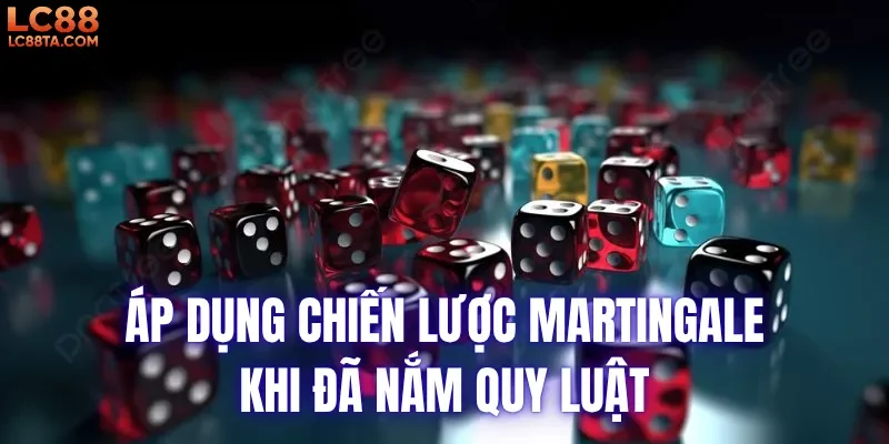 Áp dụng chiến lược Martingale khi đã nắm quy luật