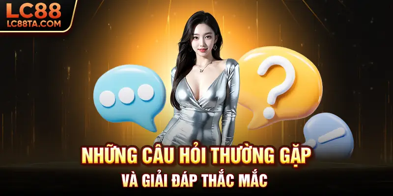 Những câu hỏi thường gặp và giải đáp thắc mắc